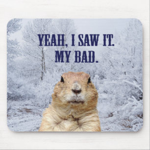 I Saw It Groundhog Day Mouse Pad