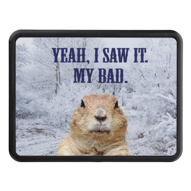 I Saw It Groundhog Day Trailer Hitch Cover (Front)
