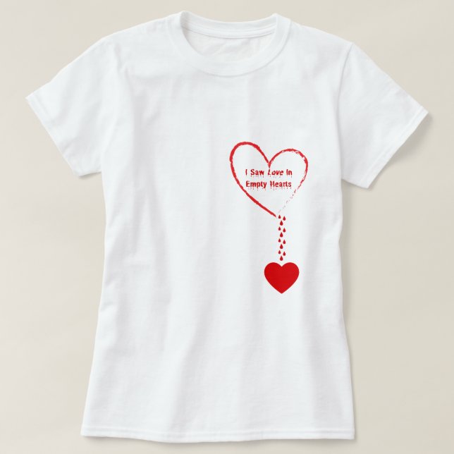 I Saw Love In Empty Hearts Design T-Shirt (Design Front)