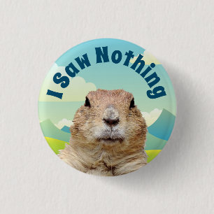 I Saw Nothing on Groundhog Day 1 Inch Round Button