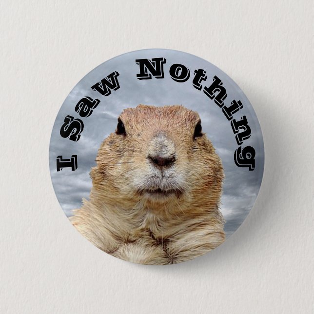 I Saw Nothing on Groundhog Day 2 Inch Round Button (Front)