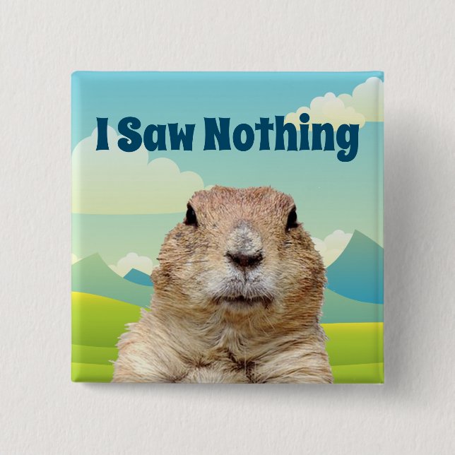 I Saw Nothing on Groundhog Day 2 Inch Square Button (Front)
