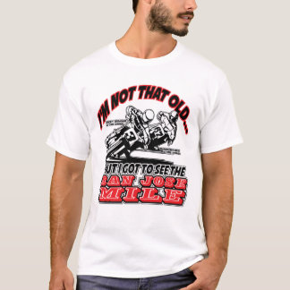 I saw San Jose Mile Motorcycle Race T-Shirt