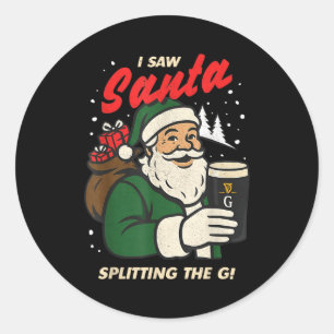 I Saw Santa Splitting The G Christmas  Classic Round Sticker