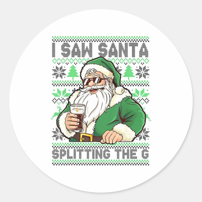 I Saw Santa Splitting The G, Santa Beer Drinking C Classic Round Sticker (Front)