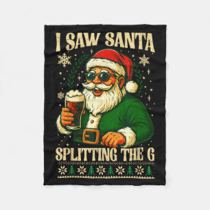 I Saw Santa Splitting The G, Santa Beer Drinking C Fleece Blanket