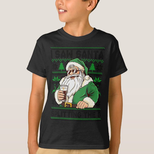 I Saw Santa Splitting The G, Santa Beer Drinking C T-Shirt (Front)