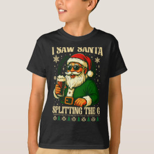I Saw Santa Splitting The G, Santa Beer Drinking C T-Shirt