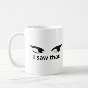 i saw that coffee mug