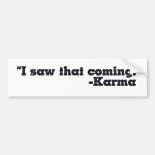 I saw that coming signed Karma Bumper Sticker