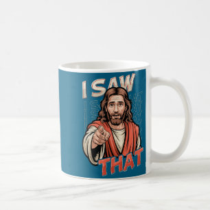 I Saw That Funny Jesus Humor Sarcastic Jesus Quote Coffee Mug
