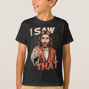 I Saw That Funny Jesus Humor Sarcastic Jesus Quote T-Shirt