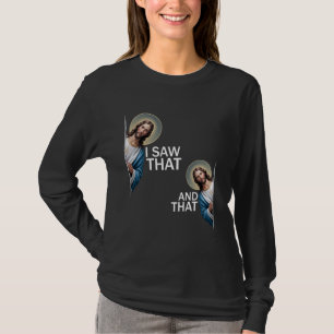 I Saw That Funny Saying Jesus Meme Christian Quote T-Shirt