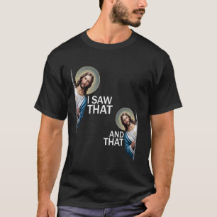 I Saw That Funny Saying Jesus Meme Christian Quote T-Shirt