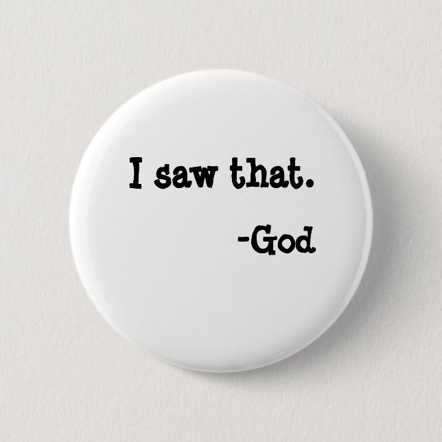 I saw that., -God 2 Inch Round Button (Front)