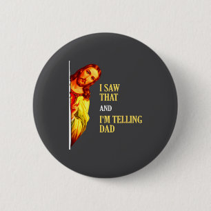 I Saw That I'm Telling Dad Funny Religious Christi 2 Inch Round Button