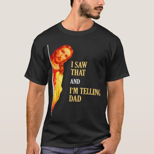 I Saw That I'M Telling Dad Funny Religious Christi T-Shirt (Front)