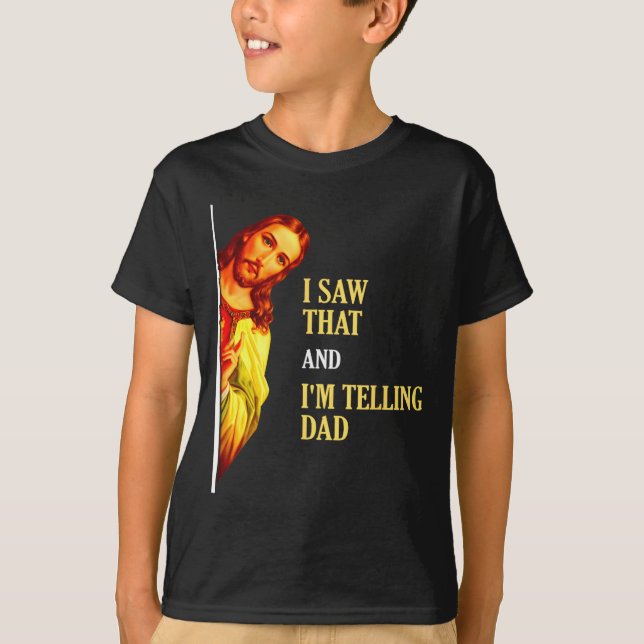 I Saw That I'm Telling Dad Funny Religious Christi T-Shirt (Front)