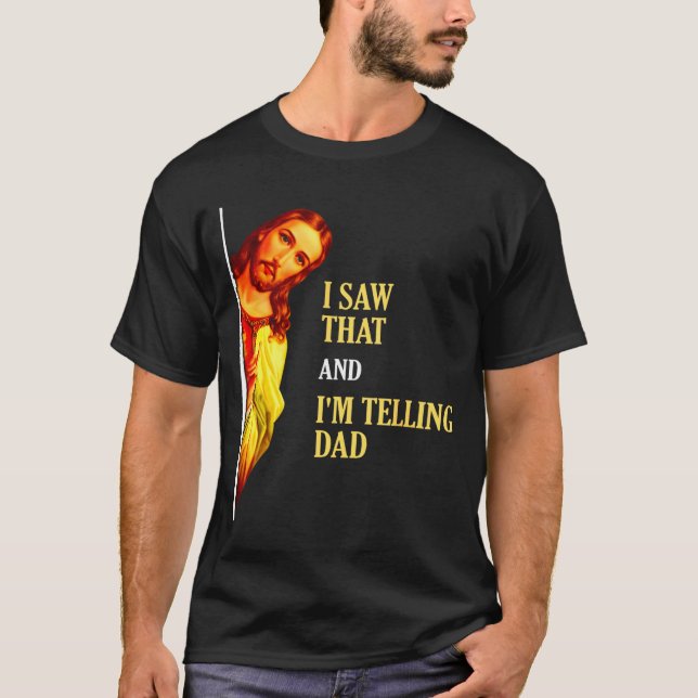 I Saw That I'm Telling Dad Funny Religious Christi T-Shirt (Front)