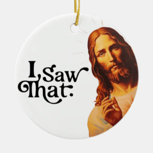 I Saw That,  Jesus Art, I Saw That Jesus Ceramic Ornament