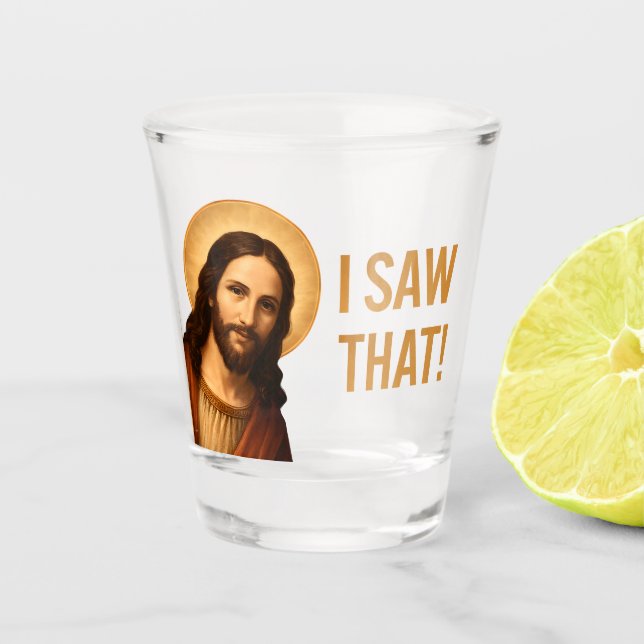 I Saw That Jesus Funny Christian Quote Shot Glass (Front)