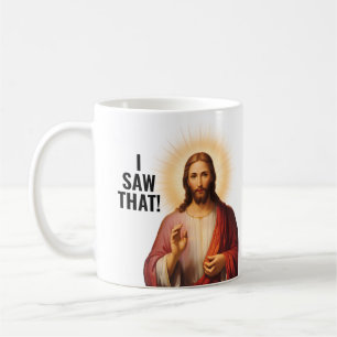 I saw that, Jesus saw that - Funny Jesus Meme Coffee Mug