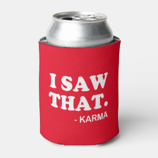 I Saw That - Karma funny saying beer soda can Cooler