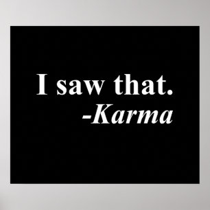 I Saw That. -Karma Poster