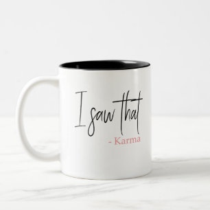 I saw that karma Two-Tone coffee mug
