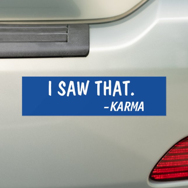 I SAW THAT, SAID KARMA BUMPER STICKER (On Car)