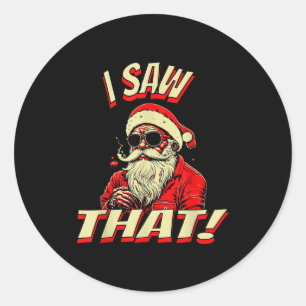 I Saw That! Santa Claus Christmas  Classic Round Sticker