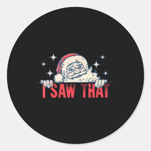 I Saw That Santa Claus Funny Christmas Holiday  Classic Round Sticker (Front)