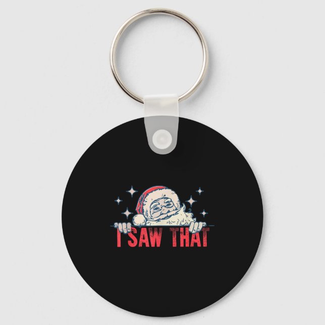 I Saw That Santa Claus Funny Christmas Holiday  Keychain (Front)