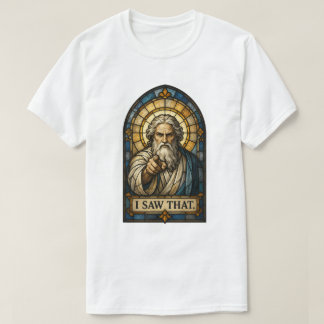 I SAW THAT T-Shirt