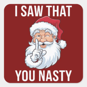 I Saw That You Nasty Funny Christmas Hilarious Square Sticker