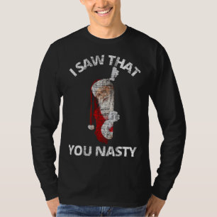I Saw that you Nasty Santa Christmas T-Shirt
