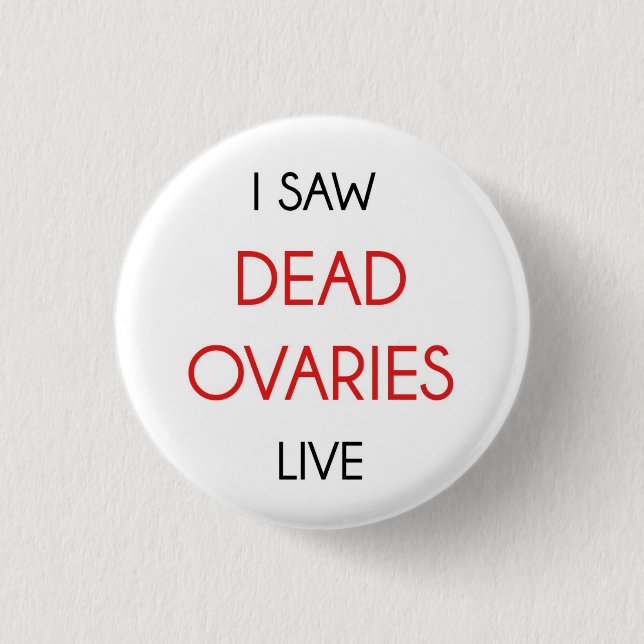 I Saw The Dead Ovaries Live 1 Inch Round Button (Front)