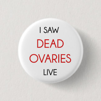 I Saw The Dead Ovaries Live 1 Inch Round Button