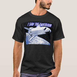 I Saw The ENDEAVOUR SHUTTLE_ T-Shirt