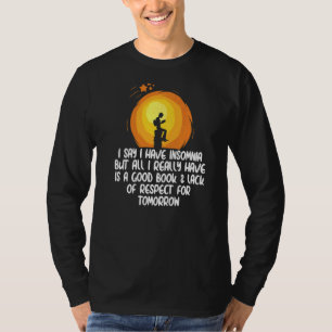 I say I have insomnia but all I have is a good Boo T-Shirt