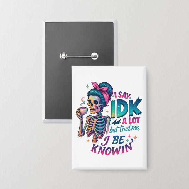 I Say IDK A Lot.... (Front/Back)