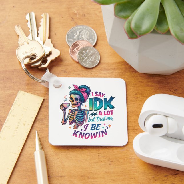 I Say IDK A Lot.... Keychain (Desk)