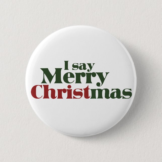 I say Merry Christmas 2 Inch Round Button (Front)