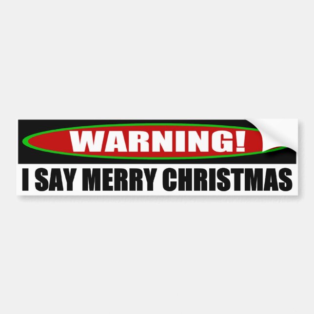 I Say Merry Christmas Bumper Sticker (Front)
