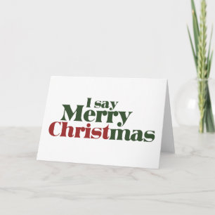 I say Merry Christmas Holiday Card
