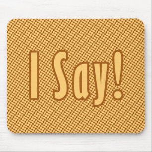 I Say Mouse Pad