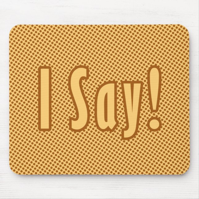 I Say Mouse Pad (Front)