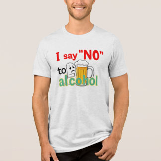I say 'NO' to alcohol  Tri-Blend Shirt
