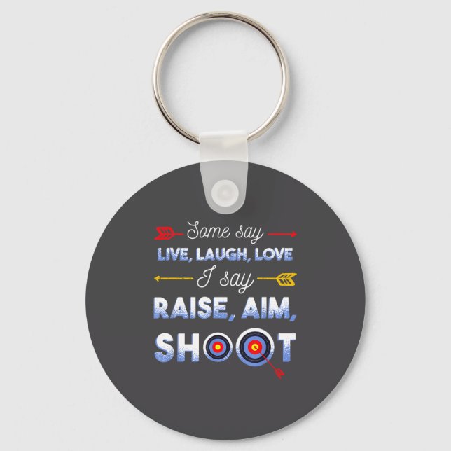 I Say Raise Aim Shoot - Funny Archery Quote Humor  Keychain (Front)