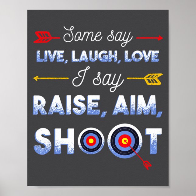 I Say Raise Aim Shoot - Funny Archery Quote Humor  Poster (Front)